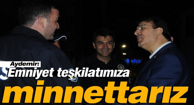 Aydemir: Emniyet teşkilatımıza minnettarız