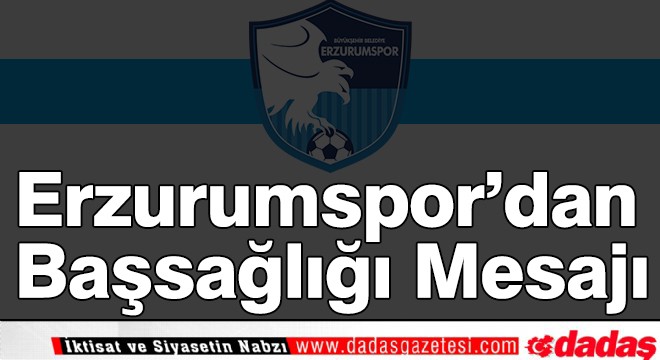 Erzurumspor dan başsağlığı mesajı