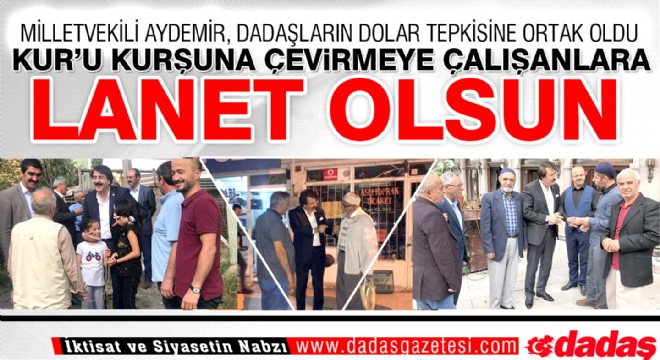 Milletvekili Aydemir, Dadaşların dolar tepkisine ortak oldu