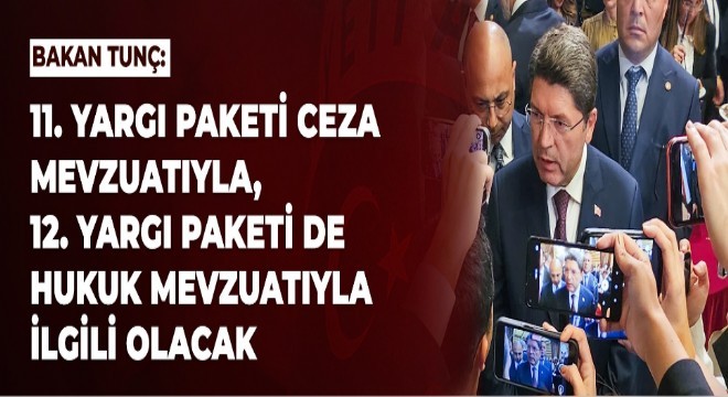 Tunç tan 11 ve 12. Yargı Paketi açıklaması