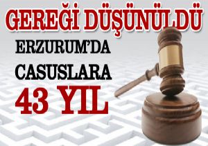 Erzurum da casuslara 43 yıl 