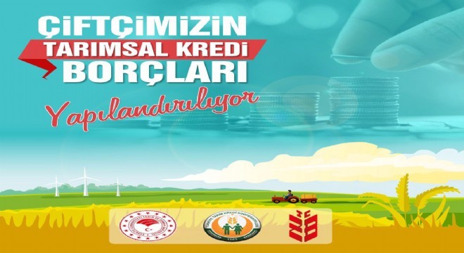 Çiftçinin tarımsal kredi borçları yapılandırılıyor