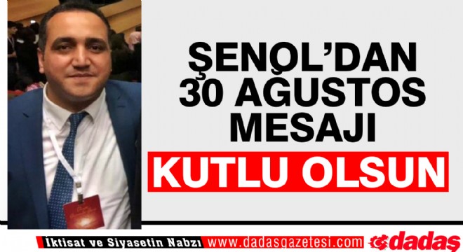 Şenol dan 30 Ağustos mesajı